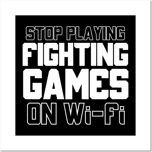 Funny Gamer Quotes Stop Playing Fighting Games On Wi Fi Wall Art by Issho Ni